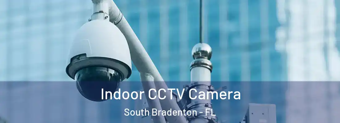  Indoor CCTV Camera South Bradenton - FL