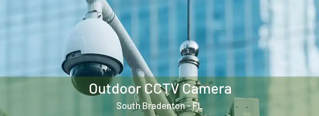  Outdoor CCTV Camera South Bradenton - FL